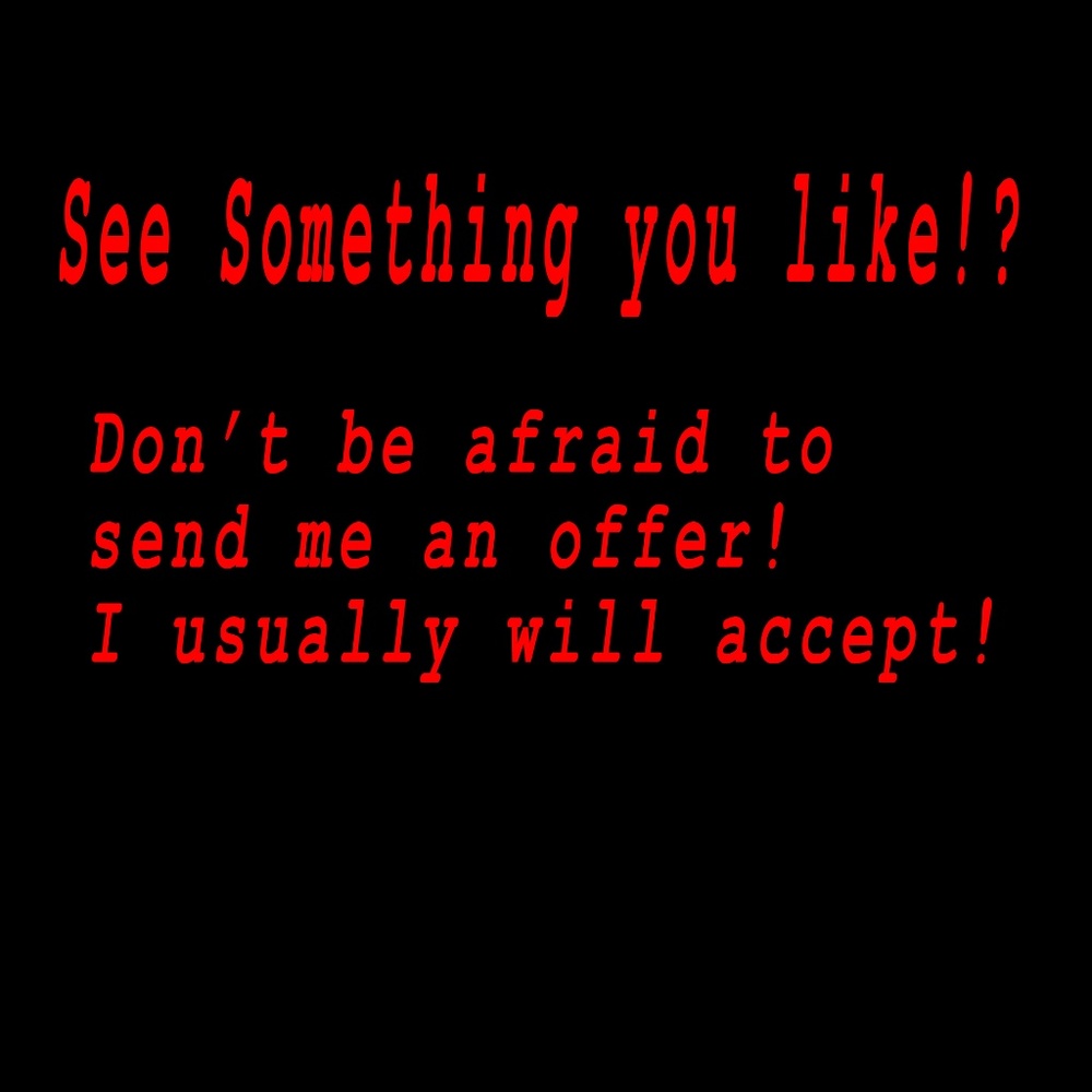 Don't be afraid to send me a reasonable offer!